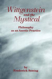 Cover image for Wittgenstein and the Mystical: Philosophy as an Ascetic Practice