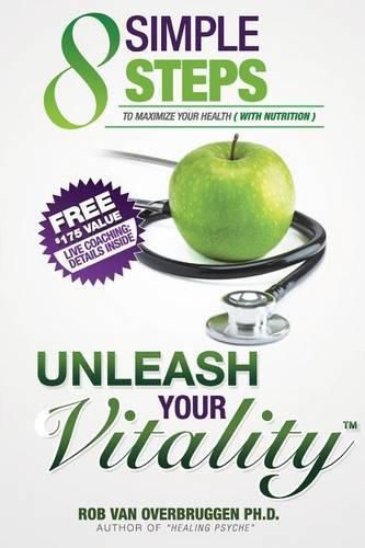 Cover image for Unleash Your Vitality: 8 Simple Steps to Maximize your Health (with Nutrition)