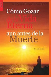 Cover image for Como Gozar de laVida Eterna aun antes de la Muerte