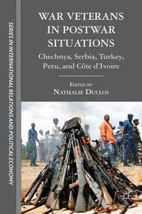 Cover image for War Veterans in Postwar Situations: Chechnya, Serbia, Turkey, Peru, and Cote d'Ivoire