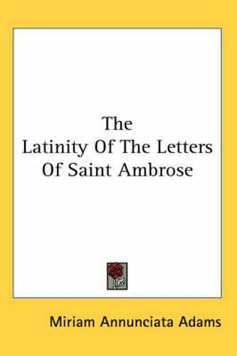 Cover image for The Latinity of the Letters of Saint Ambrose