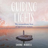 Cover image for Guiding Lights: The Extraordinary Lives of Lighthouse Women