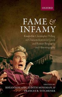 Cover image for Fame and Infamy: Essays for Christopher Pelling on Characterization in Greek and Roman Biography and Historiography