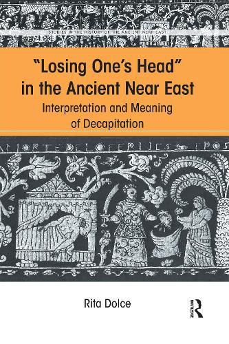 Cover image for Losing One's Head in the Ancient Near East: Interpretation and Meaning of Decapitation