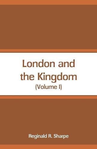 London and the Kingdom: (Volume I)