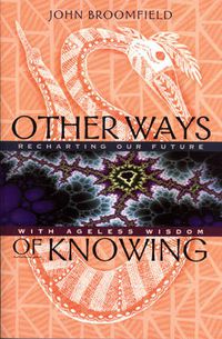 Cover image for Other Ways of Knowing: Recharting Our Future with Ageless Wisdom
