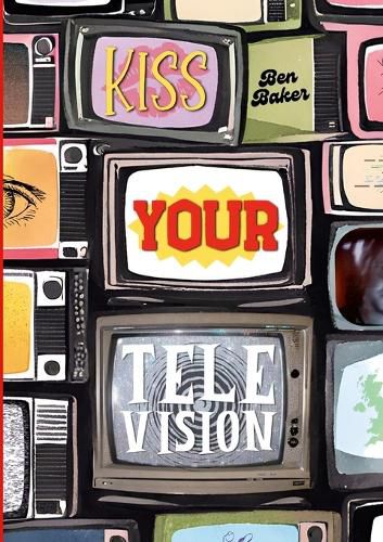Cover image for Kiss Your Television