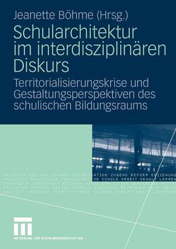 Cover image for Schularchitektur Im Interdisziplinaren Diskurs: Territorialisierungskrise Und Gestaltungsperspektiven Des Schulischen Bildungsraums