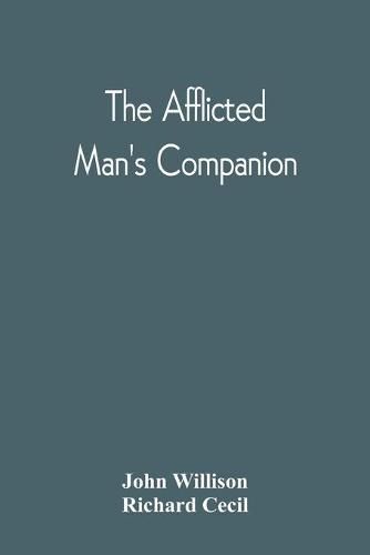 The Afflicted Man'S Companion: Or, A Directory For Persons And Families Afflicted By Sickness Or Any Other Distress And Directions To The Sick