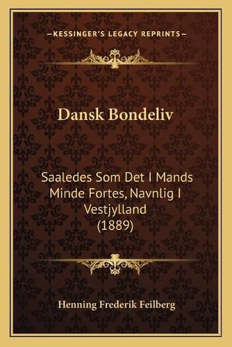 Dansk Bondeliv: Saaledes SOM Det I Mands Minde Fortes, Navnlig I Vestjylland (1889)