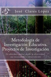 Cover image for Metodologia de Investigacion Educativa. Proyectos de Investigacion: Un abordaje global desde la diversidad, sus necesidades e intervencion