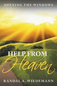 Cover image for Help from Heaven: Opening the Windows