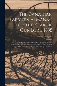 Cover image for The Canadian Farmers' Almanac for the Year of Our Lord 1838 [microform]: Being Second After Bissextile or Leap Year, Calculated for the Meridian of Sherbrooke, in Latitude 45@ 24' N. and Longitude 71@ 50' W. From the Roal [sic] Observatory, Greenwich