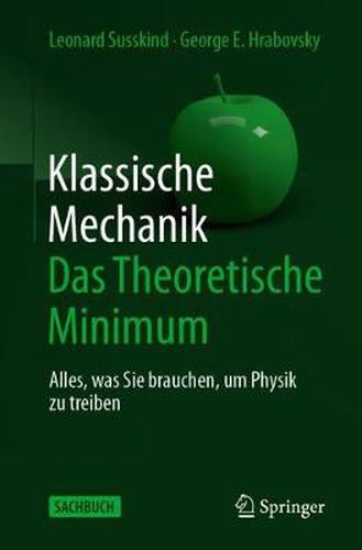 Klassische Mechanik: Das Theoretische Minimum: Alles, was Sie brauchen, um Physik zu treiben