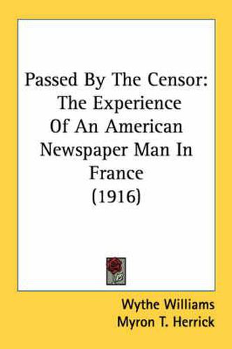 Passed by the Censor: The Experience of an American Newspaper Man in France (1916)