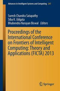 Cover image for Proceedings of the International Conference on Frontiers of Intelligent Computing: Theory and Applications (FICTA) 2013