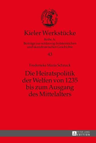Cover image for Die Heiratspolitik Der Welfen Von 1235 Bis Zum Ausgang Des Mittelalters
