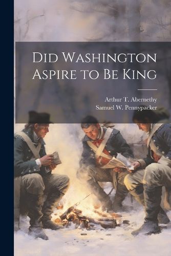 Cover image for Did Washington Aspire to be King