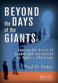 Cover image for Beyond the Days of the Giants: Solving the Crisis of Growth and Succession in Today's CPA Firms