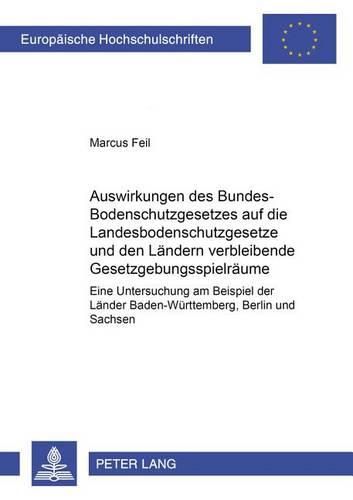 Cover image for Auswirkungen Des Bundes-Bodenschutzgesetzes Auf Die Landesbodenschutzgesetze Und Den Laendern Verbleibende Gesetzgebungsspielraeume: Eine Untersuchung Am Beispiel Der Bodenschutzgesetze Der Laender Baden-Wuerttemberg, Berlin Und Sachsen