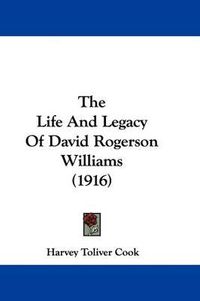 Cover image for The Life and Legacy of David Rogerson Williams (1916)