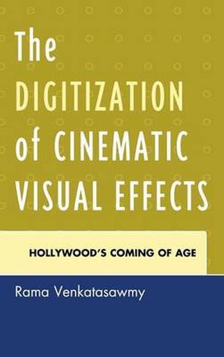 Cover image for The Digitization of Cinematic Visual Effects: Hollywood's Coming of Age