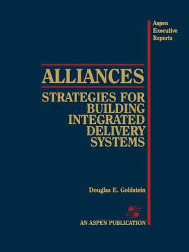 Cover image for Alliances: Strategies for Building Integrated Delivery Systems