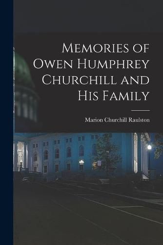 Cover image for Memories of Owen Humphrey Churchill and His Family