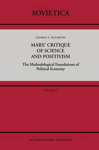 Cover image for Marx' Critique of Science and Positivism: The Methodological Foundations of Political Economy