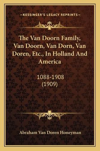 Cover image for The Van Doorn Family, Van Doorn, Van Dorn, Van Doren, Etc., in Holland and America: 1088-1908 (1909)