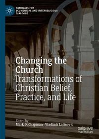 Cover image for Changing the Church: Transformations of Christian Belief, Practice, and Life