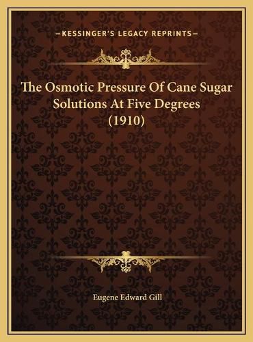 The Osmotic Pressure of Cane Sugar Solutions at Five Degrees (1910)