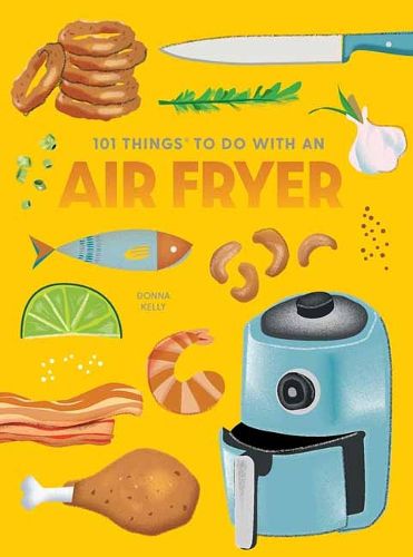 Cover image for 101 Things to Do With An Air Fryer, New Edition