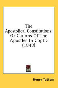 Cover image for The Apostolical Constitutions: Or Canons of the Apostles in Coptic (1848)