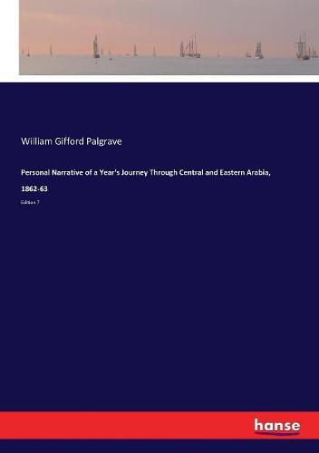 Personal Narrative of a Year's Journey Through Central and Eastern Arabia, 1862-63: Edition 7