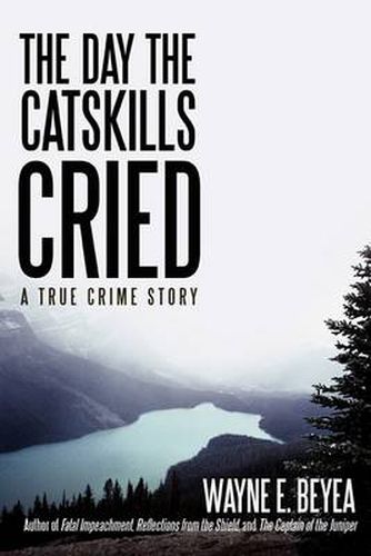 Cover image for The Day the Catskills Cried: A True Crime Story