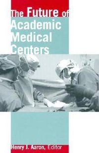 Cover image for The Future of Academic Medical Centers