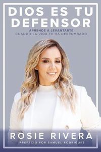 Cover image for Dios es tu defensor: Aprende a levantarte cuando la vida te ha derrumbado