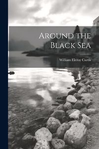 Cover image for Around the Black Sea