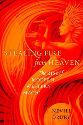 Cover image for Stealing Fire from Heaven: The Rise of Modern Western Magic