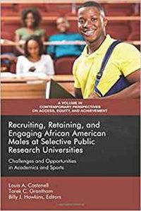Cover image for Recruiting, Retaining, and Engaging African-American Males at Selective Prestigious Research Universities: Challenges and Opportunities in Academics and Sports