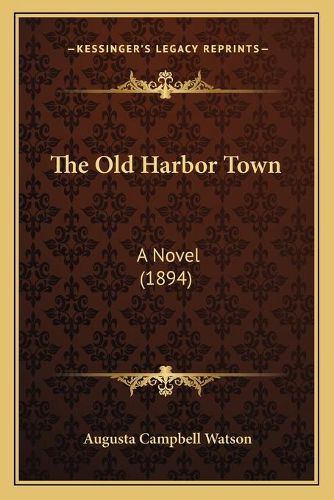 Cover image for The Old Harbor Town: A Novel (1894)