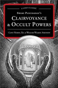 Cover image for Swami Panchadasi's Clairvoyance & Occult Powers: A Lost Classic
