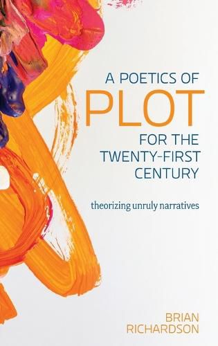 A Poetics of Plot for the Twenty-First Century: Theorizing Unruly Narratives