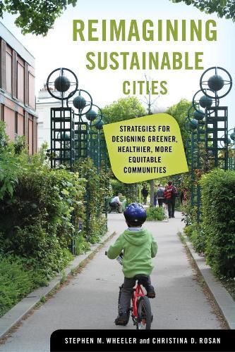 Reimagining Sustainable Cities: Strategies for Designing Greener, Healthier, More Equitable Communities