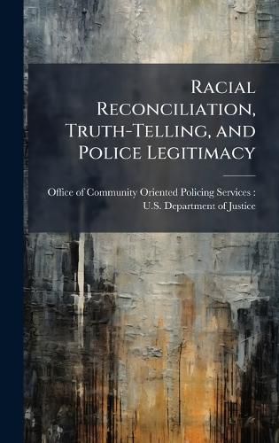 Cover image for Racial Reconciliation, Truth-Telling, and Police Legitimacy