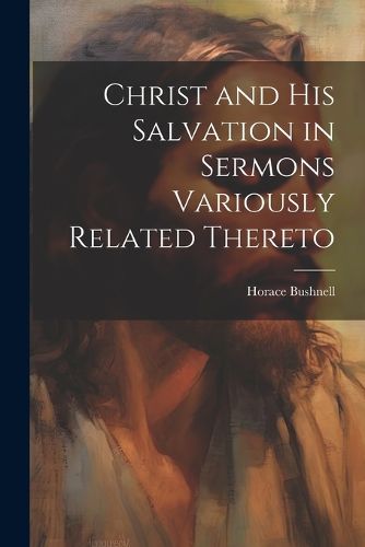 Cover image for Christ and His Salvation in Sermons Variously Related Thereto