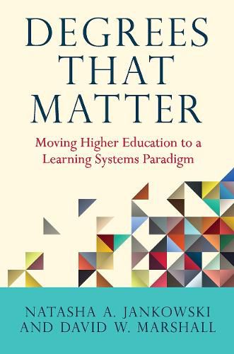 Degrees That Matter: Moving Higher Education to a Learning Systems Paradigm