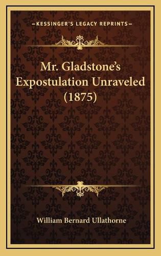 Mr. Gladstone's Expostulation Unraveled (1875)