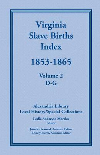 Cover image for Virginia Slave Births Index, 1853-1865, Volume 2, D-G